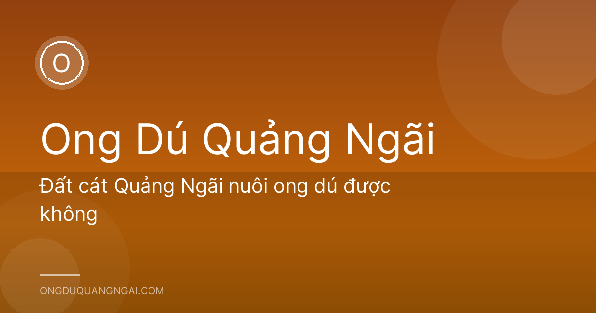 Đất cát Quảng Ngãi nuôi ong dú được không