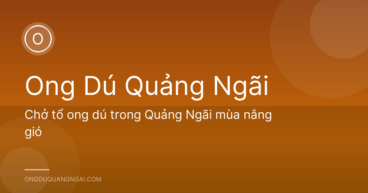 Chở tổ ong dú trong Quảng Ngãi mùa nắng gió
