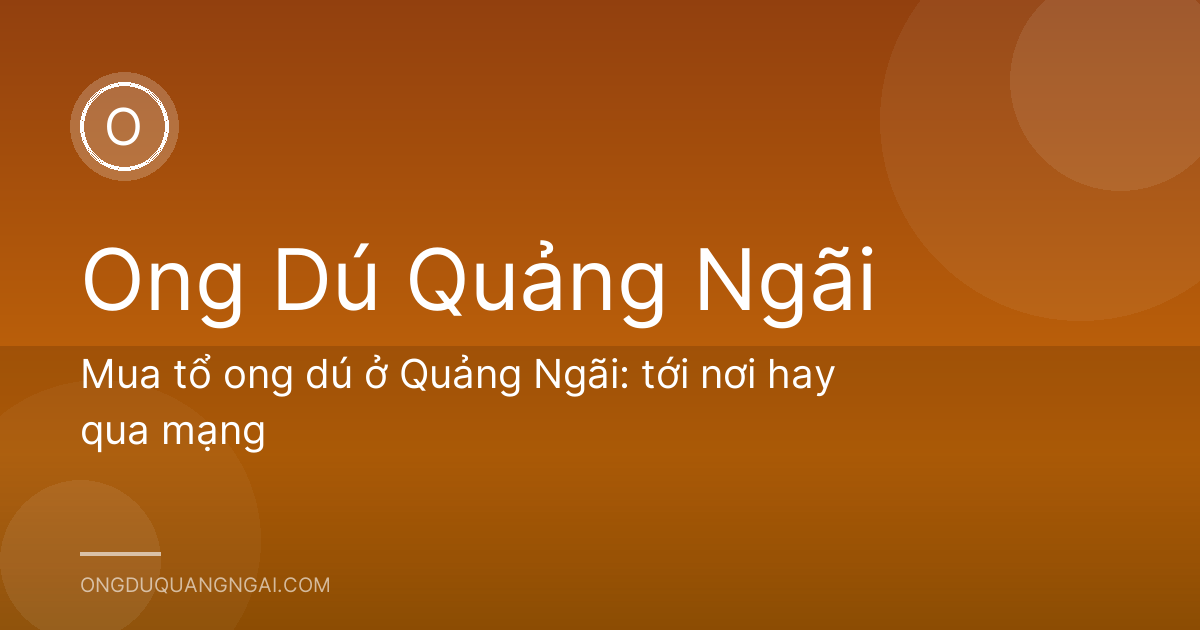 Mua tổ ong dú ở Quảng Ngãi: tới nơi hay qua mạng