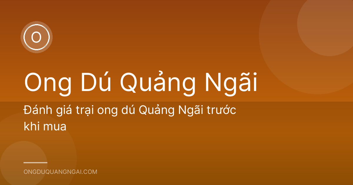 Đánh giá trại ong dú Quảng Ngãi trước khi mua