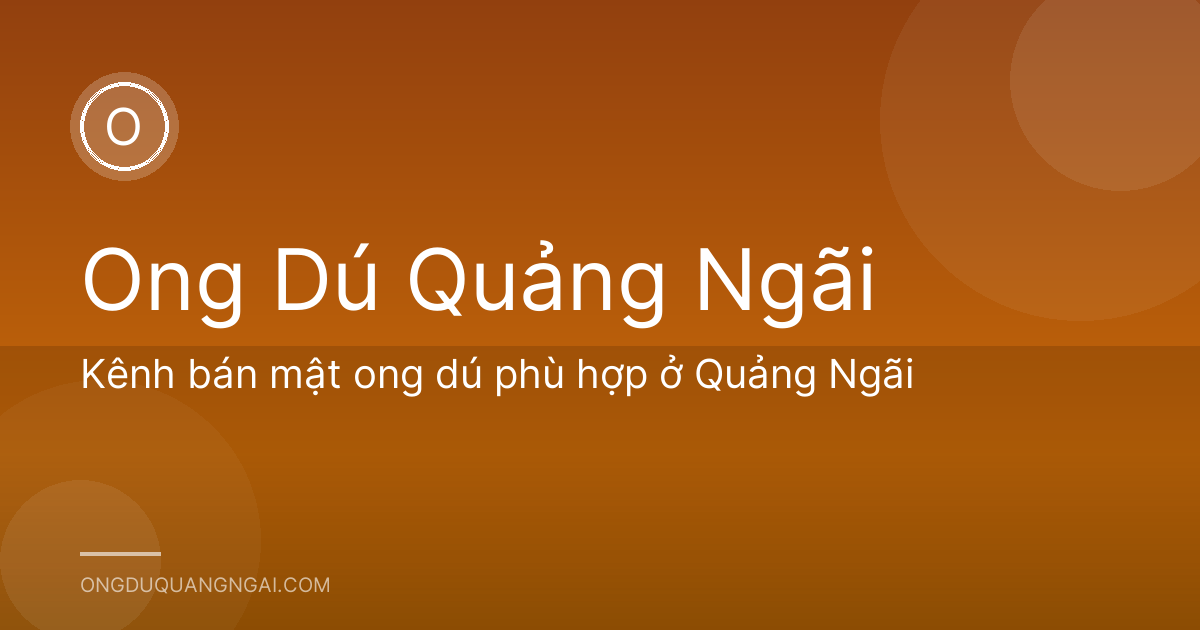 Kênh bán mật ong dú phù hợp ở Quảng Ngãi