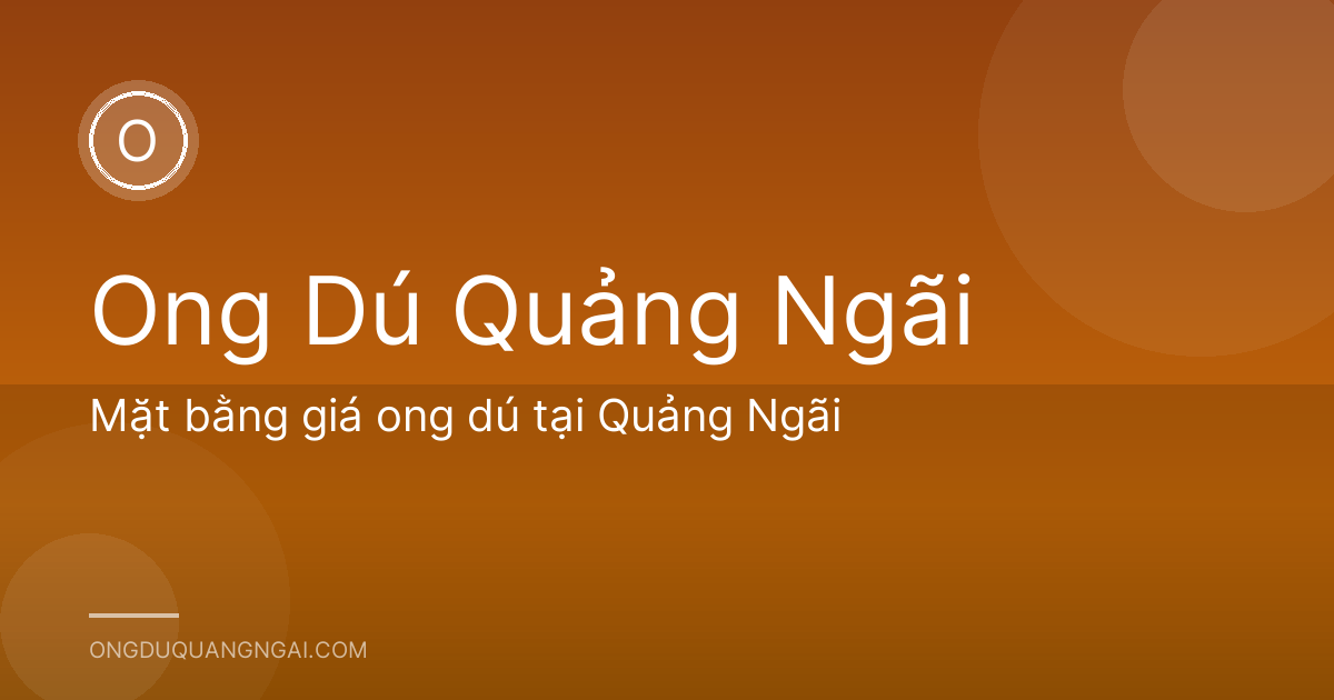 Mặt bằng giá ong dú tại Quảng Ngãi