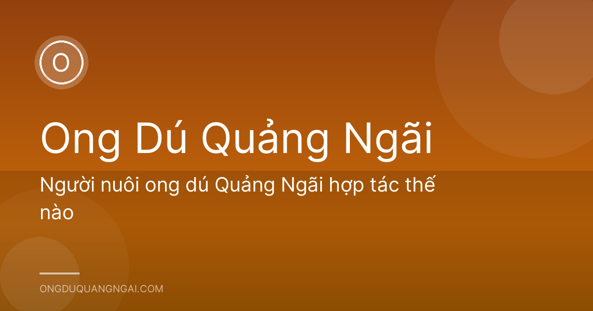Người nuôi ong dú Quảng Ngãi hợp tác thế nào