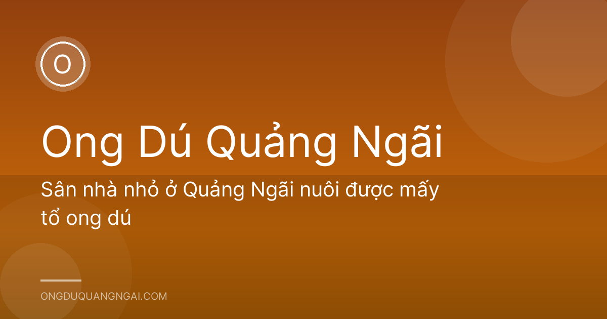 Sân nhà nhỏ ở Quảng Ngãi nuôi được mấy tổ ong dú